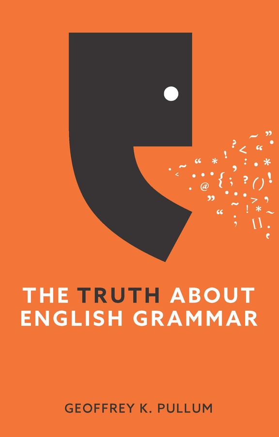 The Truth About English Grammar by Geoffrey K Pullum