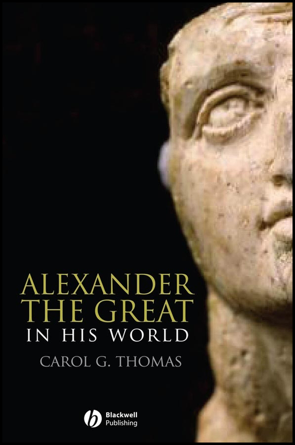 Alexander the Great in His World | Wiley