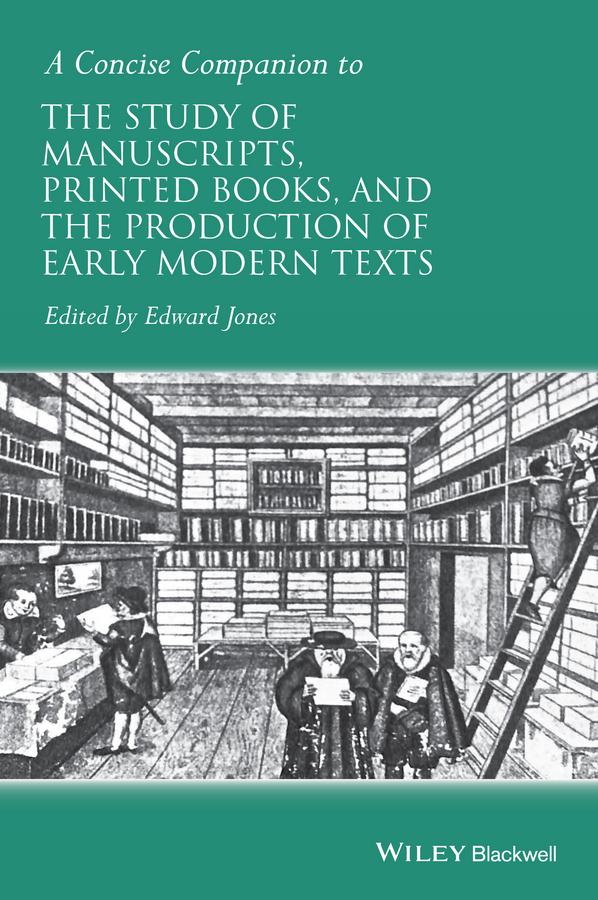 Picture of A Concise Companion to the Study of Manuscripts, Printed Books, and the Production of Early Modern Texts